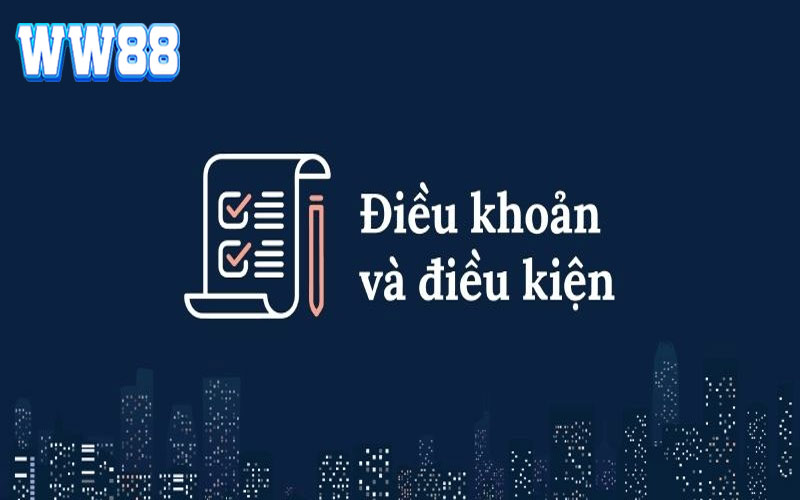 Điều Khoản Và Điều Kiện WW88 - Thông Tin Cho Người Mới